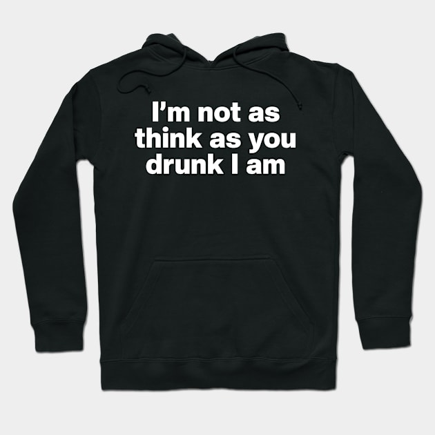 Y2K Funny Slogan I'm Not As Think As You Drunk I Am Hoodie by Sociartist